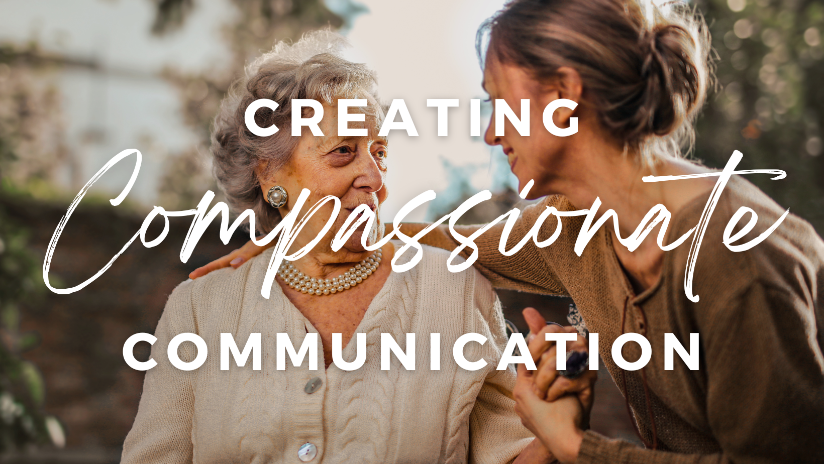 creating compassionate communication with adults with memory impairments